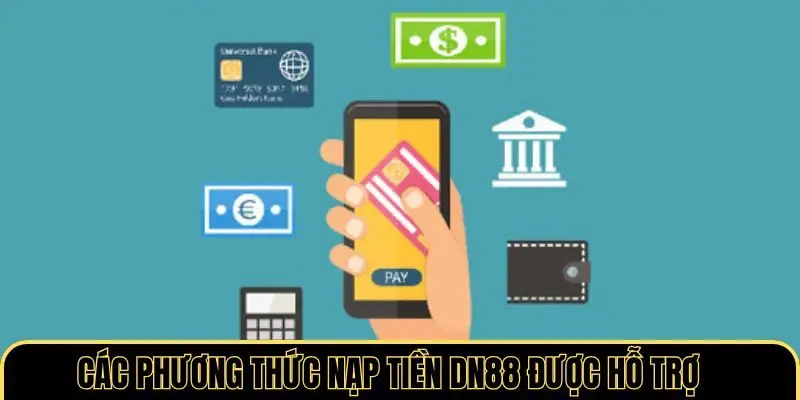 Các phương thức nạp tiền DN88 được hỗ trợ