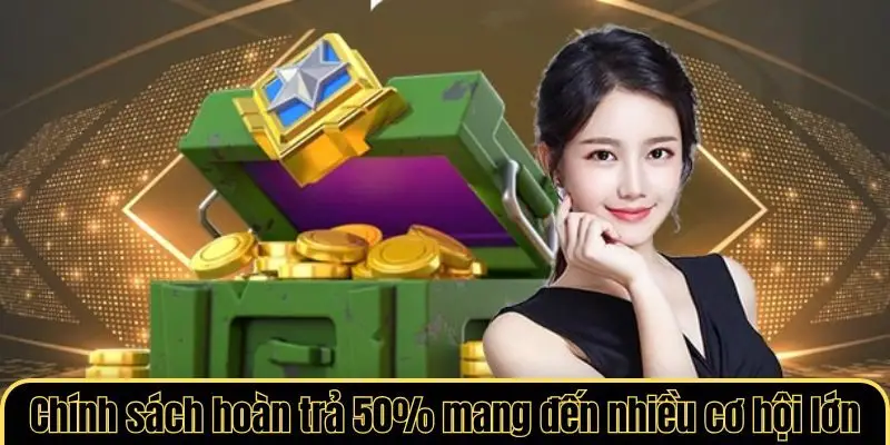Chính sách hoàn trả 50% mang đến nhiều cơ hội lớn