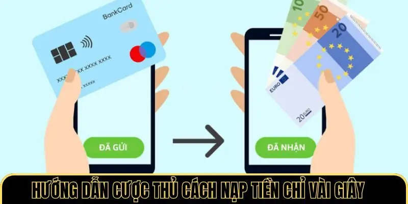 Hướng dẫn cược thủ cách nạp tiền chỉ vài giây