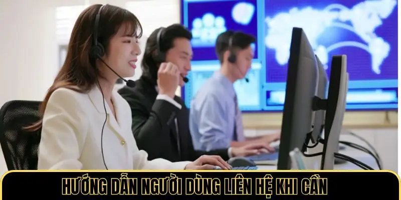 Hướng dẫn người dùng liên hệ khi cần