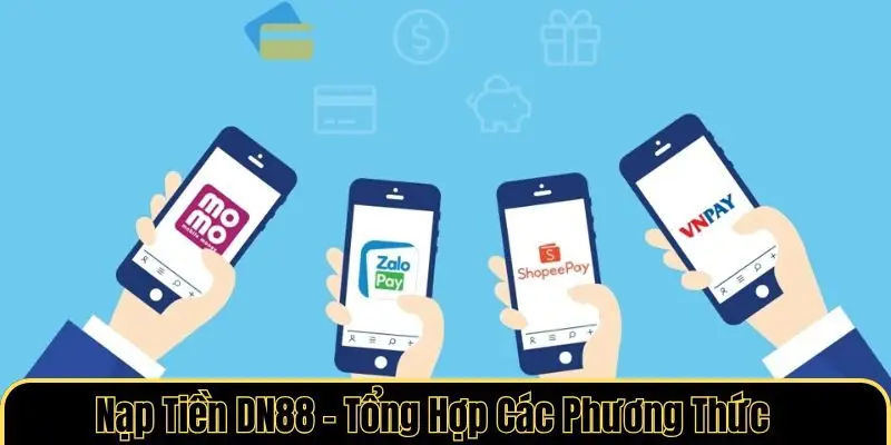 Nạp Tiền DN88 - Tổng Hợp Các Phương Thức